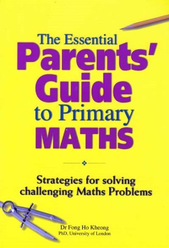 Book cover of The Essential Parents' Guide To Primary Maths by Fong Ho Kheong