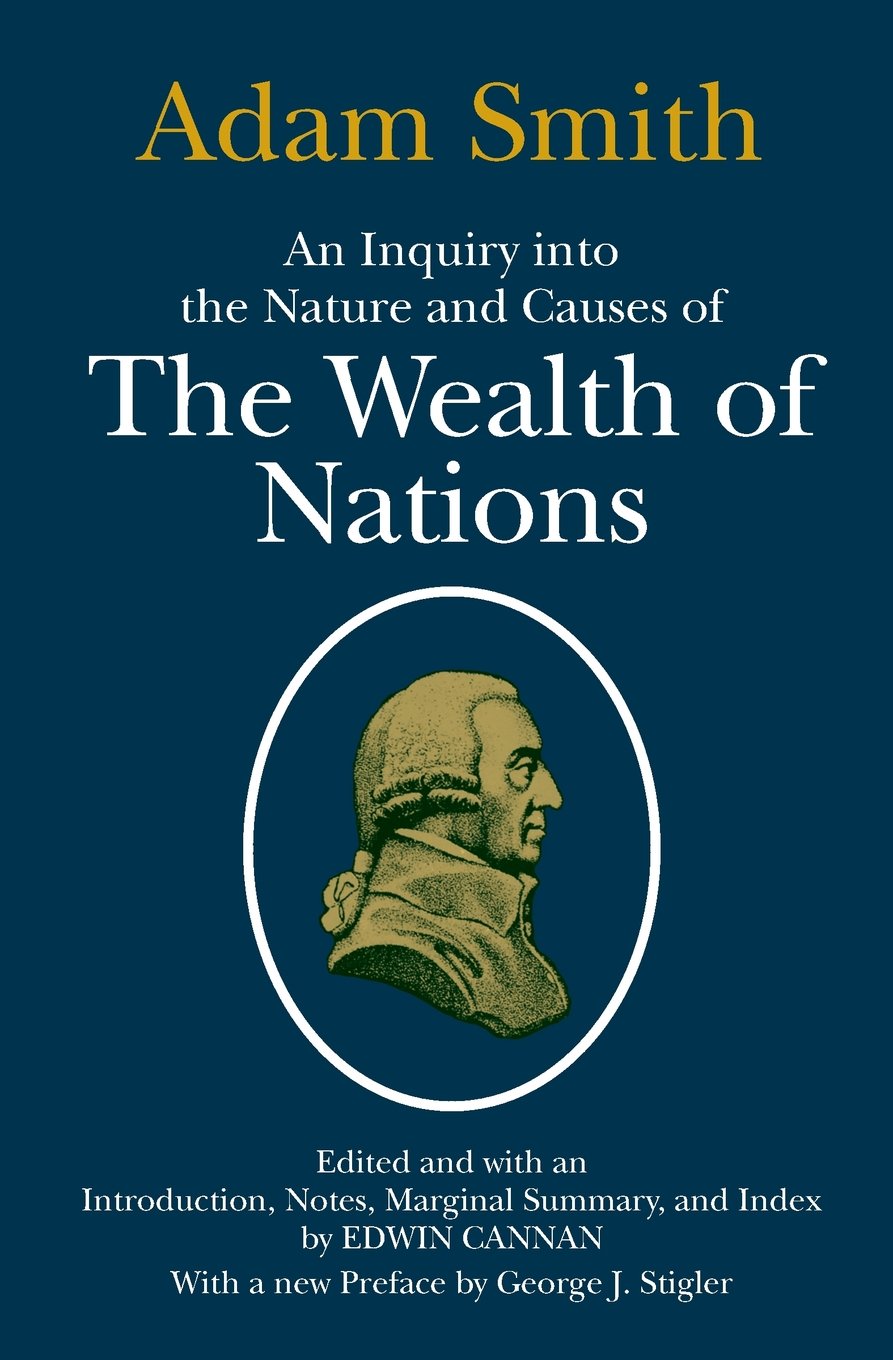 Book cover of An Inquiry Into The Nature And Causes Of The Wealth Of Nations by Adam Smith, George J. Stigler (Preface), Edwin Cannan (Ed.)
