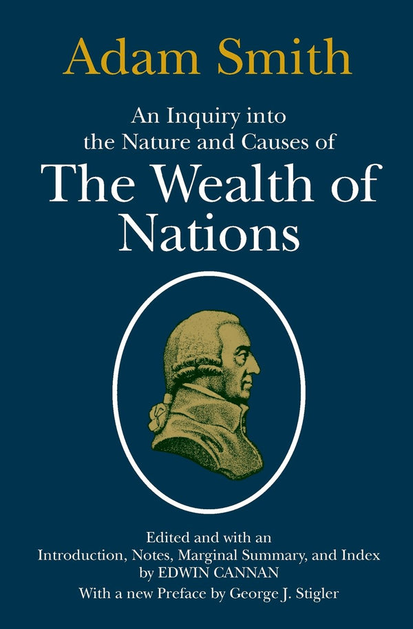 Book cover of An Inquiry Into The Nature And Causes Of The Wealth Of Nations by Adam Smith, George J. Stigler (Preface), Edwin Cannan (Ed.)