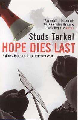 Book cover of Hope Dies Last: Making a Difference in an Indifferent World by studs-terkel