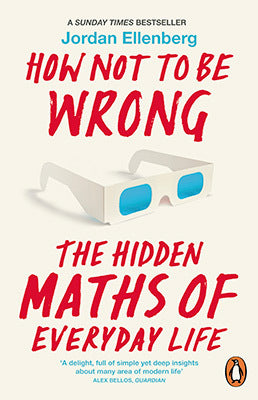 Book cover of How Not To Be Wrong: The Hidden Maths Of Everyday Life by Jordan Ellenberg