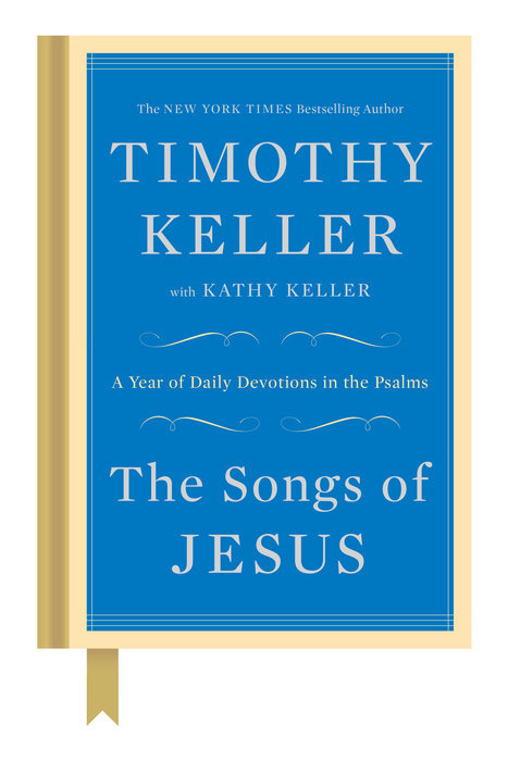 Book cover of The Songs of Jesus: A Year of Daily Devotions in the Psalms by Timothy J. Keller, Kathy  Keller