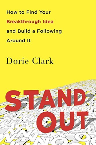 Book cover of Stand Out: How To Find Your Breakthrough Idea And Build A Following Around It by Dorie Clark