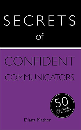 Book cover of Secrets Of Confident Communicators: 50 Techniques To Be Heard by Diana Mather