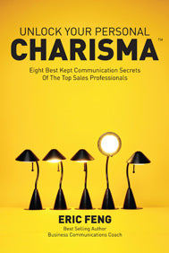 Book cover of Unlock Your Personal Charisma: Eight Best Kept Communication Secrets Of The Top Sales Professionals by Eric Feng