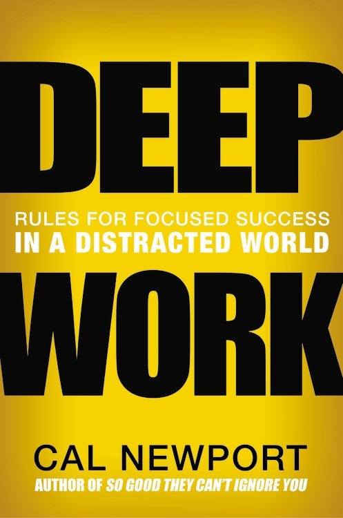 Book cover of Deep Work: Rules For Focused Success In A Distracted World by Cal Newport