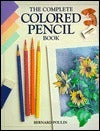 Book cover of The Complete Colored Pencil Book by Bernard Poulin