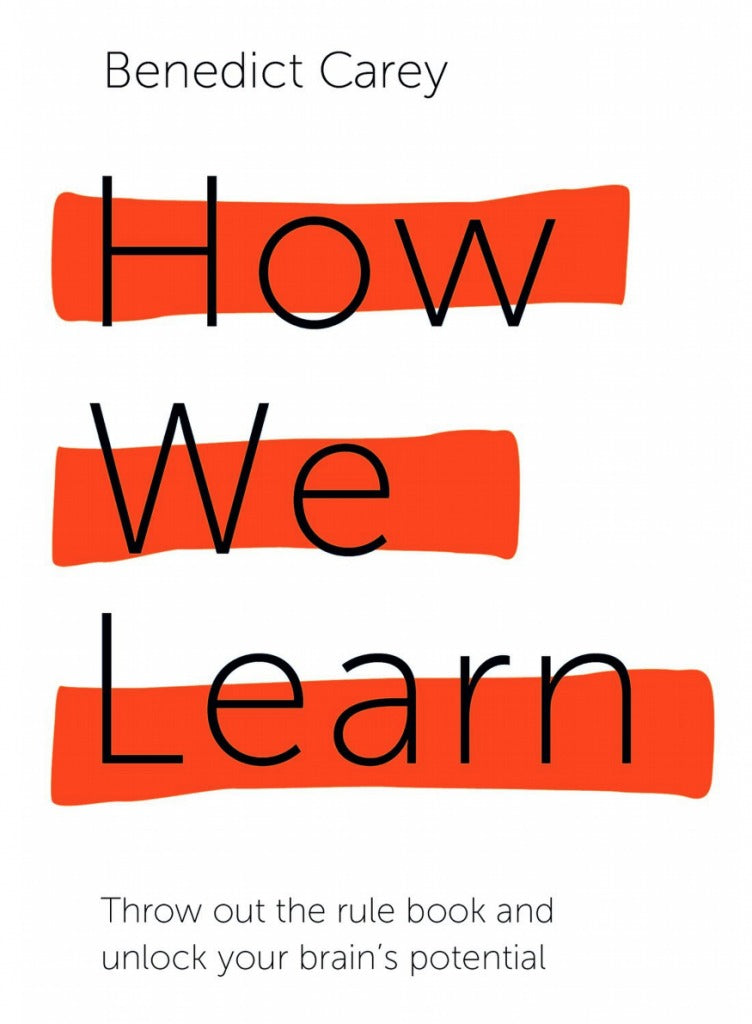 Book cover of How We Learn: Throw Out the Rule Book and Unlock Your Brain's Potential by Benedict Carey