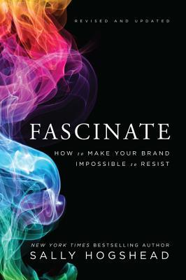 Book cover of Fascinate: How To Make Your Brand Impossible To Resist by Sally Hogshead