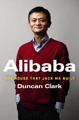 Book cover of Alibaba: The House That Jack Ma Built by Duncan Clark