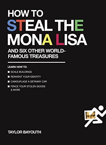 Book cover of How To Steal The Mona Lisa: And Six Other World-Famous Treasures by Taylor Bayouth