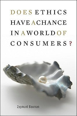 Book cover of Does Ethics Have a Chance in a World of Consumers? by Zygmunt Bauman