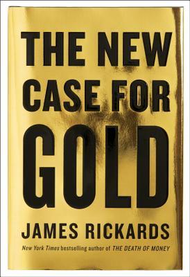 Book cover of The New Case For Gold by James Rickards