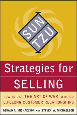 Book cover of Sun Tzu Strategies For Selling: How To Use The Art Of War To Build Lifelong Customer Relationships by Gerald A. Michaelson, Steven W. Michaelson