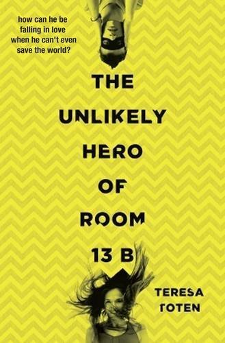 Book cover of The Unlikely Hero Of Room 13B by Teresa Toten