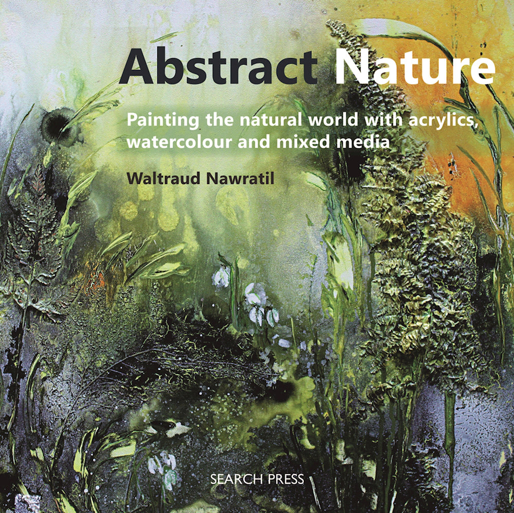 Book cover of Abstract Nature: Painting The Natural World With Acrylics, Watercolour And Mixed Media by Waltraud Nawratil
