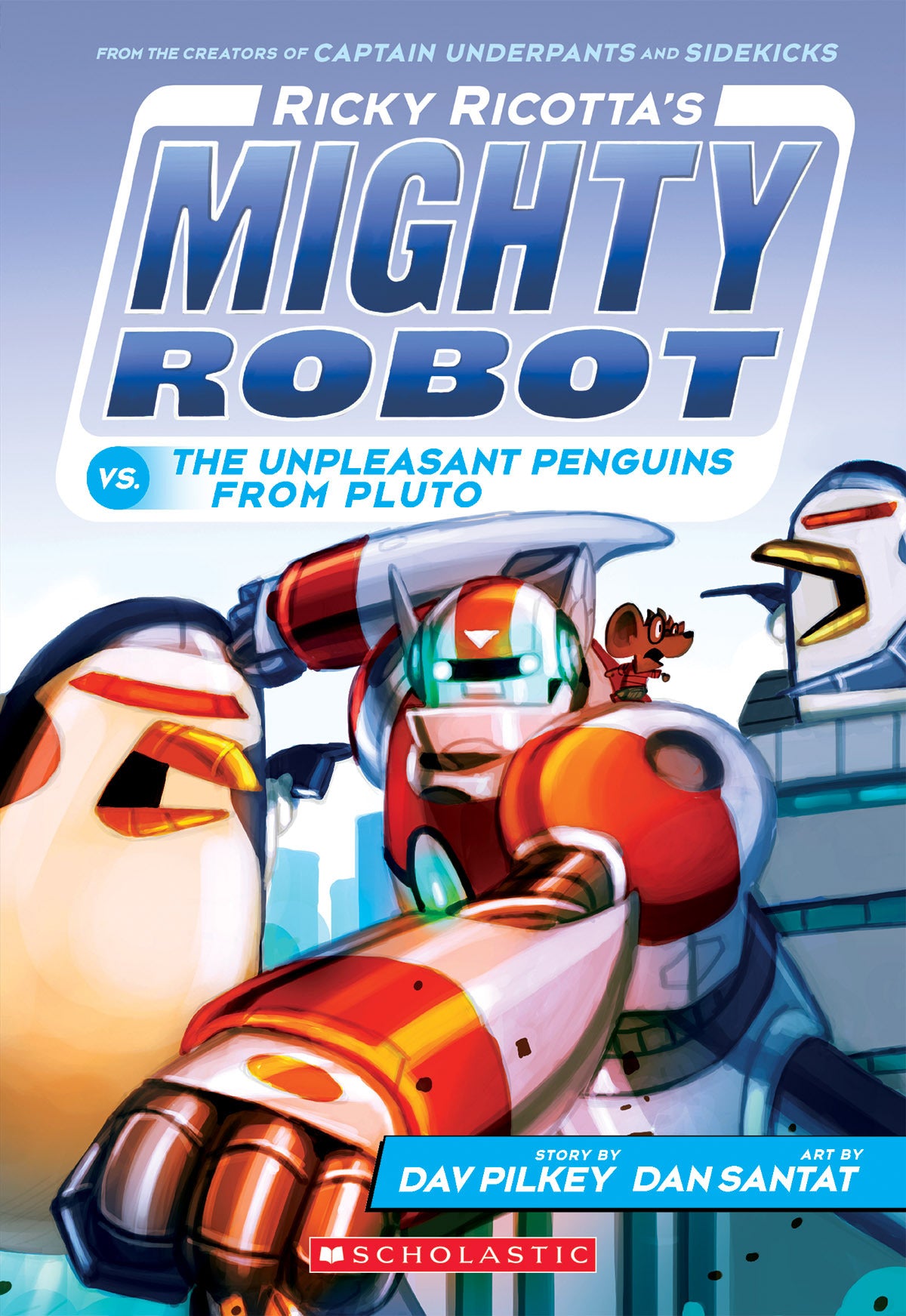 Book cover of Ricky Ricotta's Mighty Robot Vs. The Unpleasant Penguins From Pluto (Ricky Ricotta's Mighty Robot #9) by Dav Pilkey, Dan Santat (Illus.)
