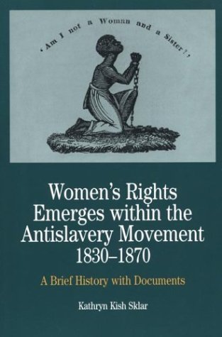 Book cover of Women's Rights Emerges Within The Anti-Slavery Movement, 1830-1870: A Short History With Documents by Kathryn Kish Sklar