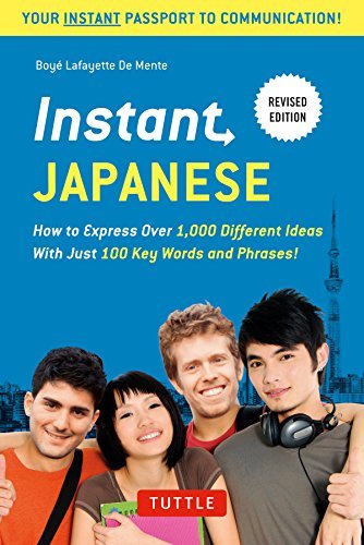 Book cover of Instant Japanese: How To Express Over 1,000 Different Ideas With Just 100 Key Words And Phrases! (A Japanese Language Phrasebook & Dictionary) Revised Edition by Boyé Lafayette De Mente