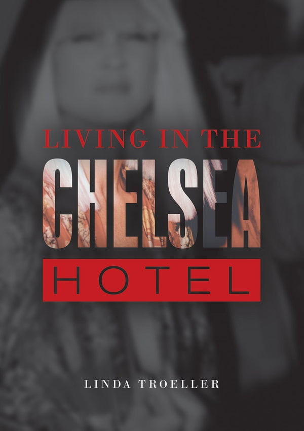 Book cover of Living In The Chelsea Hotel by Linda Troeller