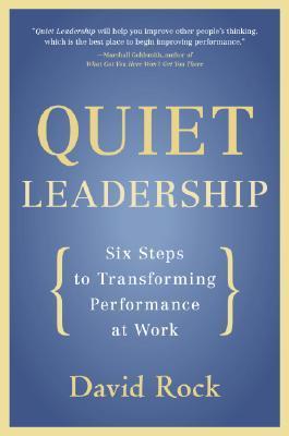 Book cover of Quiet Leadership: Six Steps To Transforming Performance At Work by David Rock
