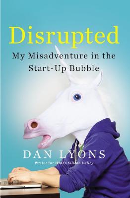 Book cover of Disrupted: My Misadventure In The Start-Up Bubble by Dan  Lyons