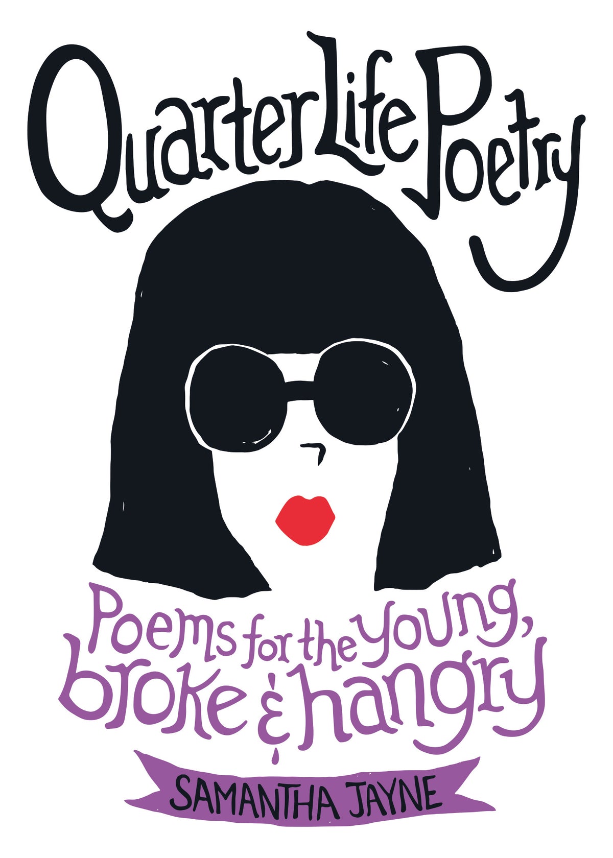 Book cover of Quarter Life Poetry: Poems for the Young, Broke and Hangry by Samantha    Jayne