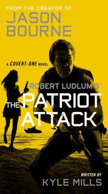 Book cover of Robert Ludlum's The Patriot Attack by Kyle Mills