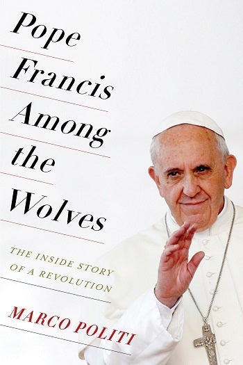Book cover of Pope Francis Among The Wolves: The Inside Story Of A Revolution by Marco Politi, William  McCuaig (Trans.)