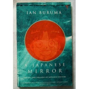 Book cover of A Japanese Mirror: Heroes and Villains of Japanese Culture by Ian Buruma