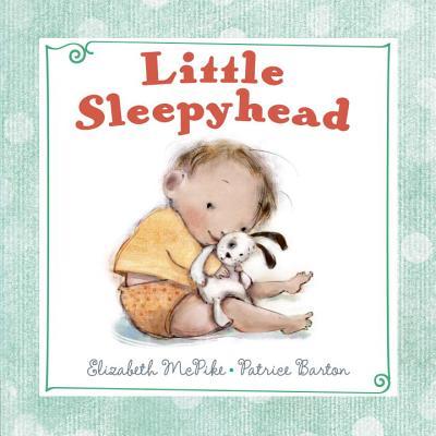 Book cover of Little Sleepyhead by Elizabeth McPike, Patrice Barton (Illustrations)