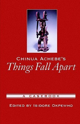 Book cover of Chinua Achebe'S Things Fall Apart: A Casebook by Isidore Okpewho (Ed.)