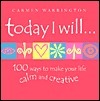 Book cover of Today I Will: 100 Ways To Make Your Life Calm And Creative by Carmen Warrington