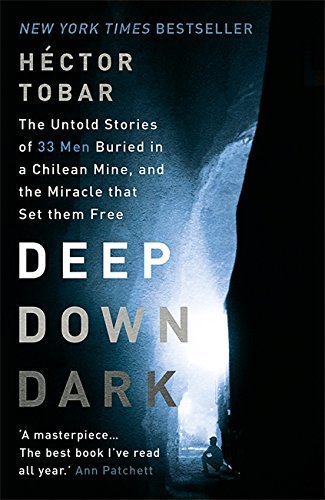 Book cover of Deep Down Dark: The Untold Stories of 33 Men Buried in a Chilean Mine, and the Miracle That Set Them Free by Héctor Tobar