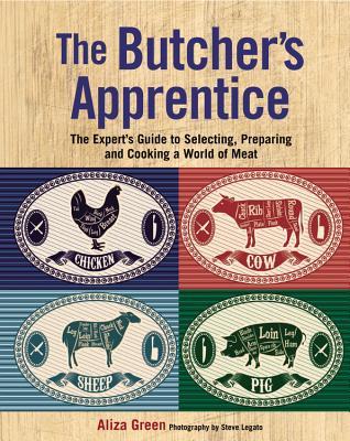 Book cover of The Butcher's Apprentice: The Expert's Guide To Selecting, Preparing, And Cooking A World Of Meat by Aliza Green