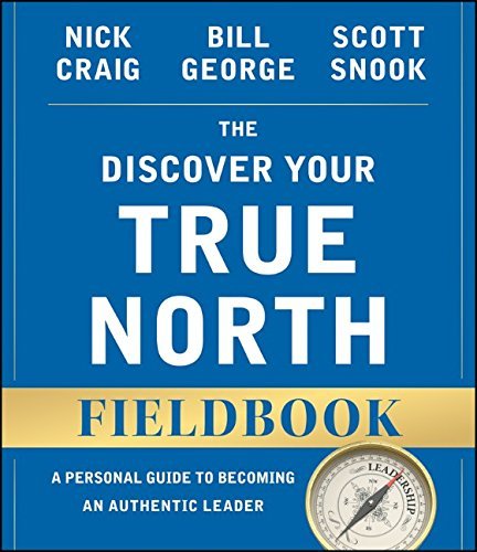 Book cover of The Discover Your True North Fieldbook: A Personal Guide To Finding Your Authentic Leadership by Nick Craig, Bill George, Scott Snook