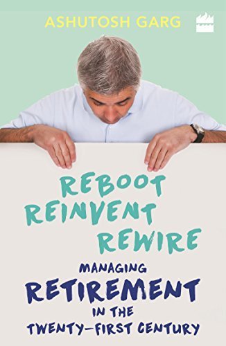 Book cover of Reboot. Reinvent. Rewire. Managing Retirement In The Twenty-First Century by Ashutosh Garg