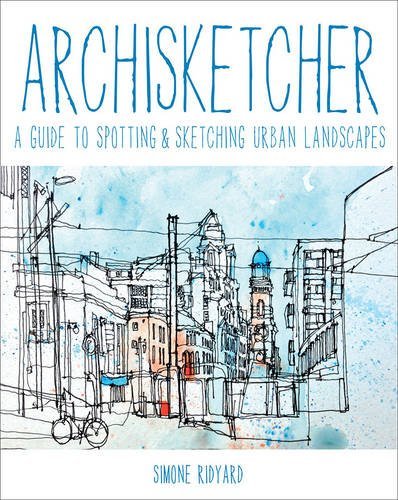 Book cover of Archisketcher: A Guide To Spotting & Sketching Urban Landscapes by Simone Ridyard (Contrib.)