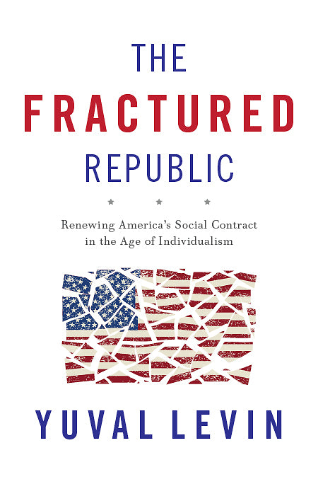 Book cover of The Fractured Republic: Renewing America's Social Contract In The Age Of Individualism by Yuval Levin