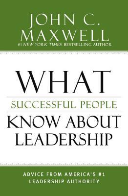 Book cover of What Successful People Know About Leadership by John C. Maxwell