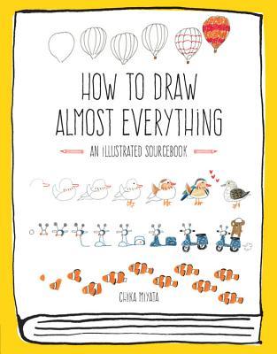 Book cover of How To Draw Almost Everything: An Illustrated Sourcebook by Chika  Miyata
