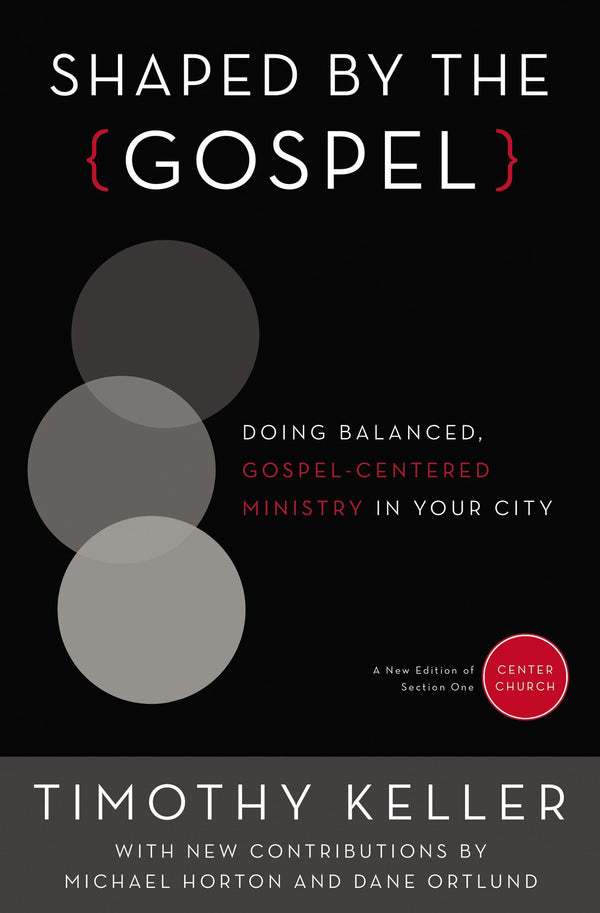 Book cover of Shaped By The Gospel: Doing Balanced, Gospel-Centered Ministry In Your City by Timothy J. Keller, Michael Horton (Contrib.), Dane Calvin Ortlund (Contrib.)
