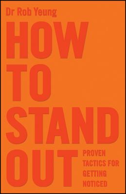 Book cover of How to Stand Out: Proven Tactics for Getting Noticed by Rob Yeung