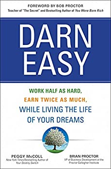 Book cover of Darn Easy: Work Half As Hard, Earn Twice As Much, While Living The Life Of Your Dreams by Peggy McColl, Brian Proctor