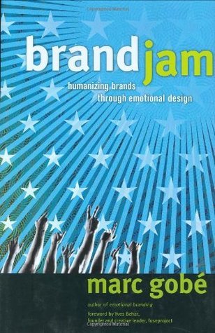 Book cover of Brandjam: Humanizing Brands Through Emotional Design by Marc Gobé