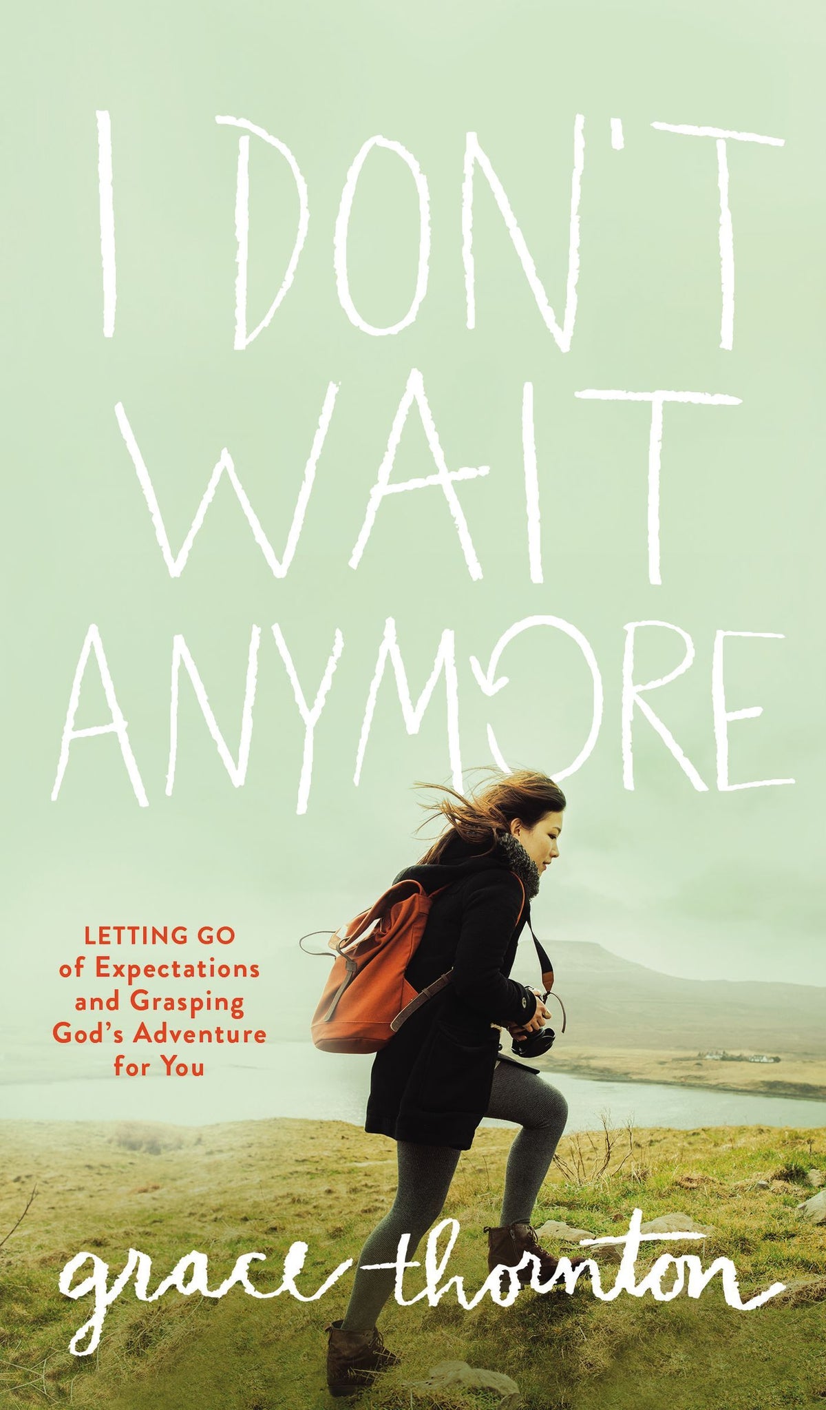 Book cover of I Don't Wait Anymore: Letting Go of Expectations and Grasping God's Adventure for You by Grace   Thornton