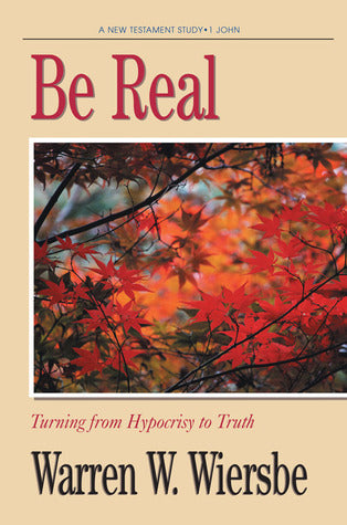 Book cover of Be Real (1 John): Turning From Hypocrisy To Truth by Warren W. Wiersbe