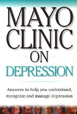 Book cover of Mayo Clinic on Depression: Answers to Help You Understand, Recognize and Manage Depression by Mayo Clinic