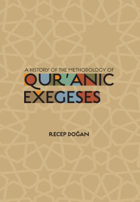 Book cover of A History Of The Methodology Of Quranic Exegeses by Recep Dogan