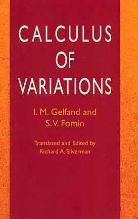 Book cover of Calculus Of Variations by Israel M. Gelfand, S.V. Fomin, Richard A. Silverman (Trans.)